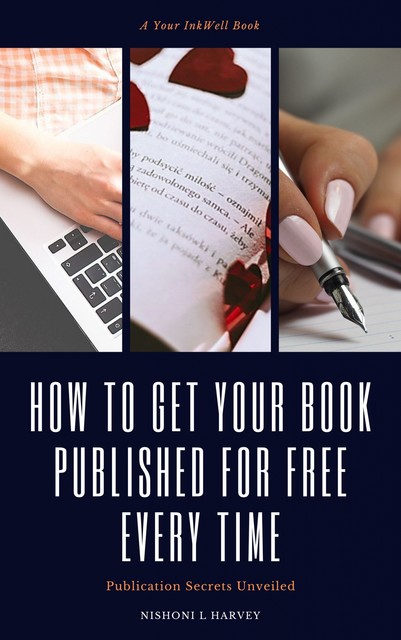 How to Get Your Book Published for Free Every Time, Nishoni Harvey