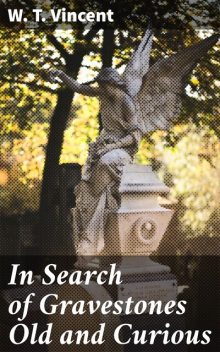 In Search of Gravestones Old and Curious, W.T.Vincent