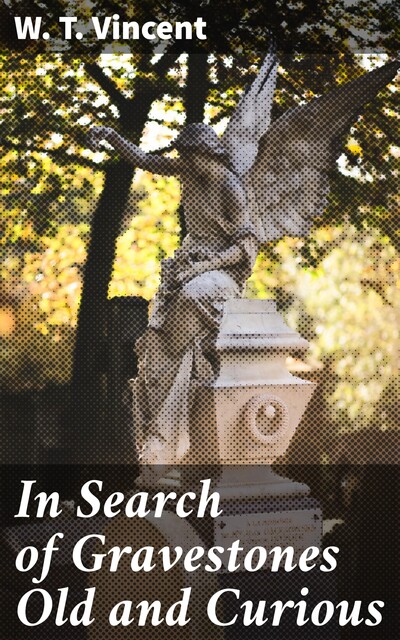 In Search of Gravestones Old and Curious, W.T.Vincent