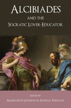 Alcibiades and the Socratic Lover-Educator, Johnson, Harold Tarrant, Harold., Marguerite, Tarrant