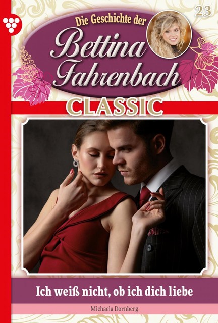 Bettina Fahrenbach Classic 23 – Liebesroman, Michaela Dornberg