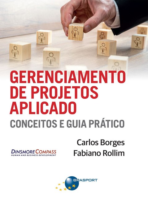 Gerenciamento de Projetos Aplicado: conceitos e guia prático, Carlos Borges, Fabiano Rollim