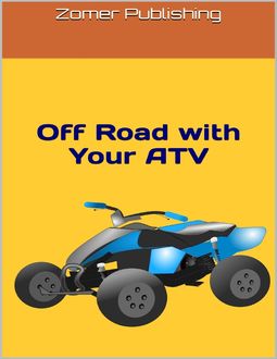 Off Road With Your ATV: A Guide for Beginners, Zomer Publishing