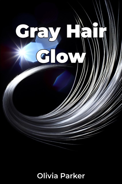 Gray Hair Glow, Olivia Parker