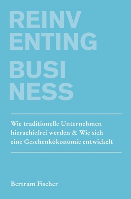 Reinventing Business, Bertram Fischer