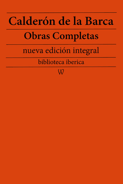 Calderón de la Barca: Obras completas (nueva edición integral), Calderon de la Barca