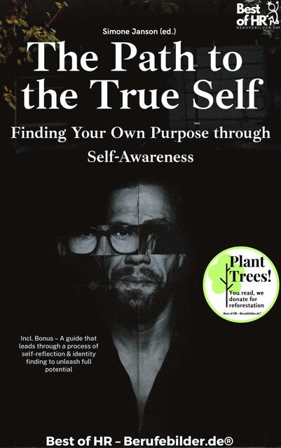 The Path to the True Self – Finding Your Own Purpose through Self-Awareness, Simone Janson