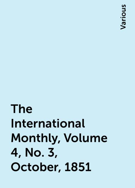 The International Monthly, Volume 4, No. 3, October, 1851, Various