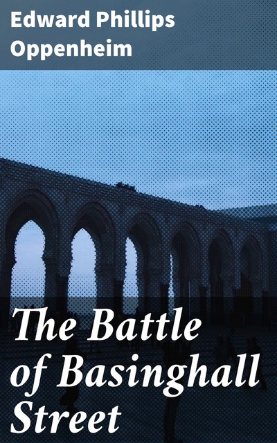 The Battle of Basinghall Street, Edward Phillips Oppenheim