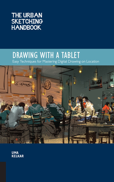 The Urban Sketching Handbook: Drawing with a Tablet, Uma Kelkar