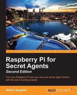 Raspberry Pi for Secret Agents – Second Edition, Stefan Sjogelid