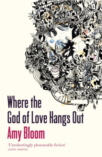 Where The God Of Love Hangs Out, Amy Bloom