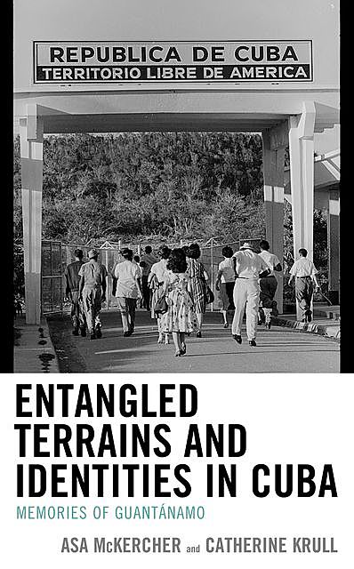 Entangled Terrains and Identities in Cuba, Asa McKercher, Catherine Krull