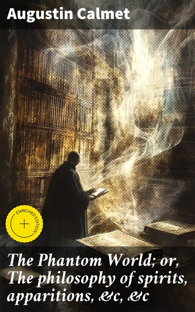 The Phantom World; or, The philosophy of spirits, apparitions, &c, &c, Augustin Calmet