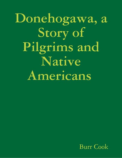 Donehogawa, a Story of Pilgrims and Native Americans, Burr Cook