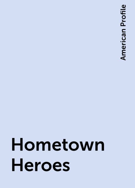 Hometown Heroes, American Profile