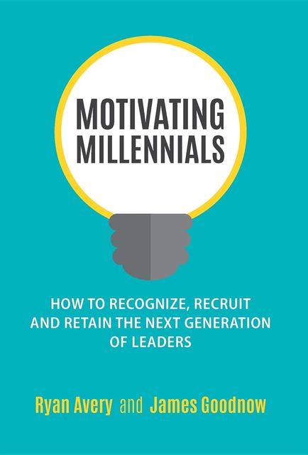 Motivating Millennials, James Goodnow, Ryan Avery