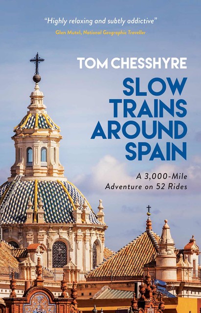 Slow Trains Around Spain, Tom Chesshyre