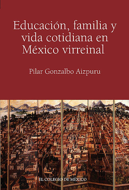 Educación, familia y vida cotidiana en México virreinal, Pilar Gonzalbo Aizpuru