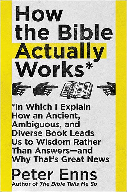 How the Bible Actually Works, Peter Enns