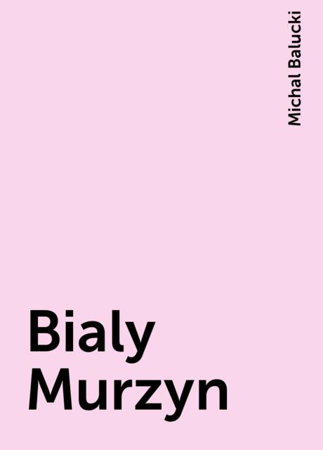 Bialy Murzyn, Michal Balucki
