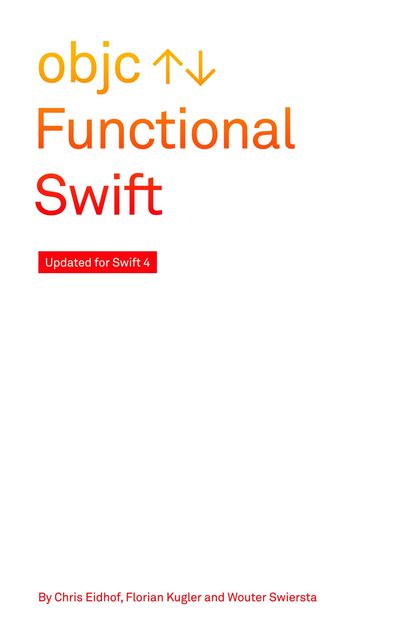Functional Swift: Updated for Swift 3, Chris Eidhof