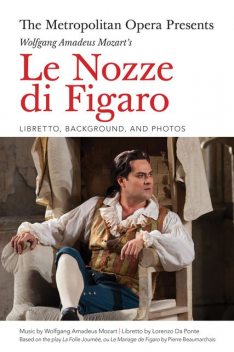 The Metropolitan Opera Presents: Wolfgang Amadeus Mozart's Le Nozze di Figaro, Lorenzo Da Ponte