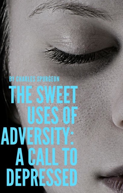 The sweet uses of adversity: A call to depressed, C.H.Spurgeon