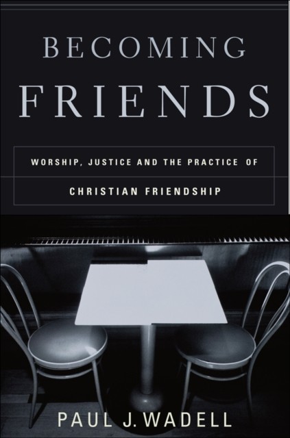 Becoming Friends, Paul J. Wadell