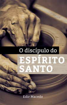 O Discípulo do Espirito Santo, EDIR MACEDO