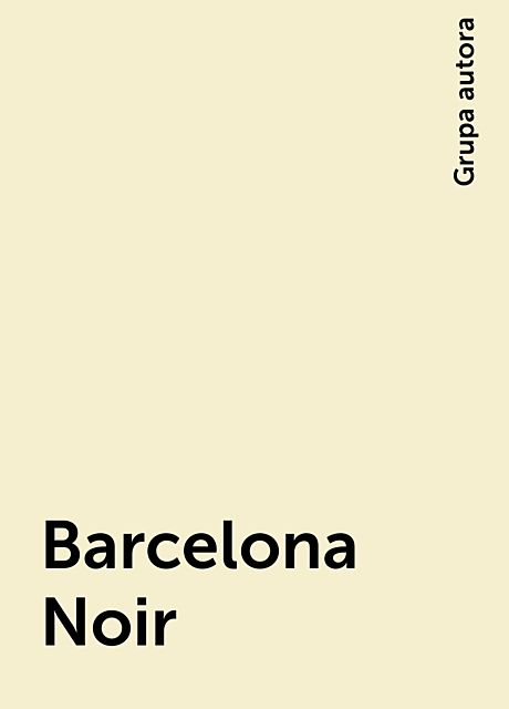 Barcelona Noir, Grupa autora