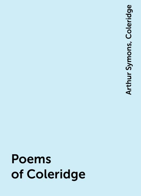 Poems of Coleridge, Arthur Symons, Coleridge