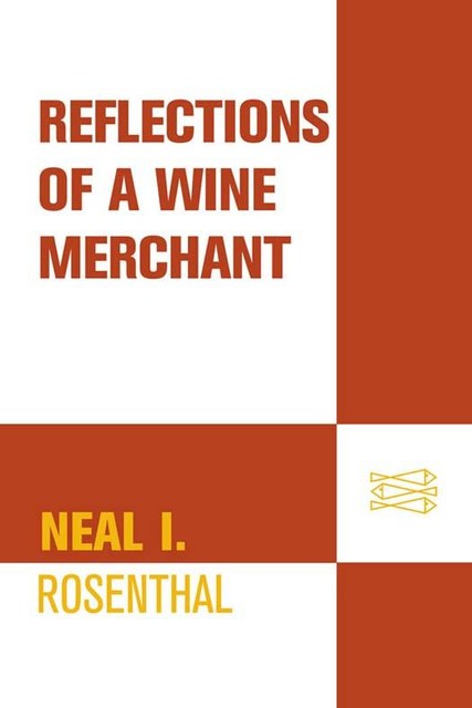 Reflections of a Wine Merchant, Neal I. Rosenthal