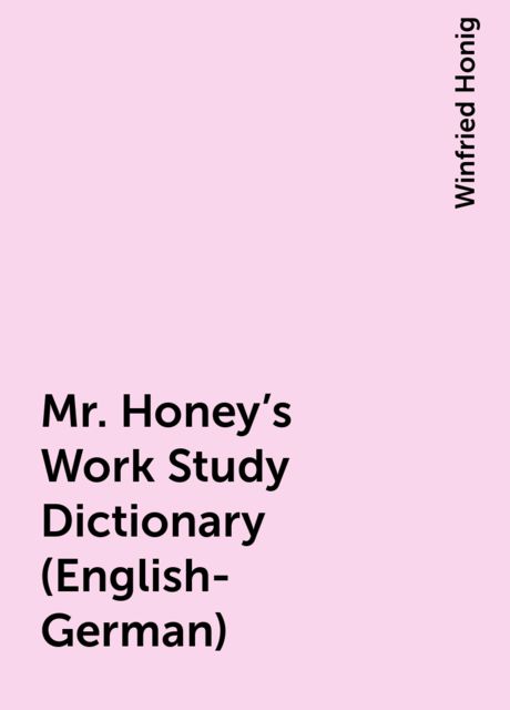 Mr. Honey's Work Study Dictionary (English-German), Winfried Honig