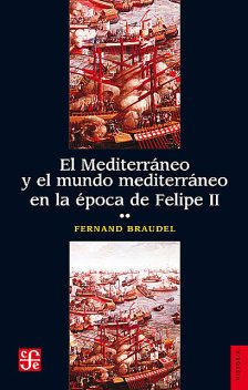 El Mediterráneo y el mundo mediterráneo en la época de Felipe II. Tomo 2, Fernand Braudel