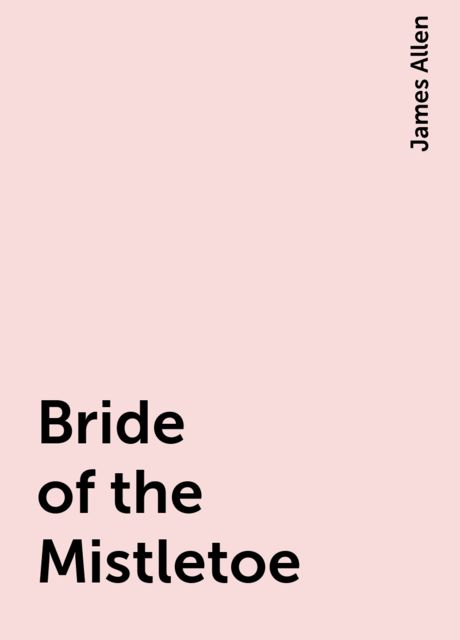Bride of the Mistletoe, James Allen