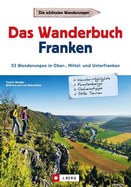 Wanderführer Franken: Das Wanderbuch Franken. 53 Wanderungen in Ober-, Mittel- und Unterfranken, Tassilo Wengel, Lisa Bahnmüller, Wilfried Bahnmüller