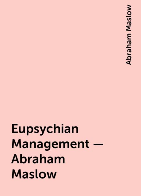 Eupsychian Management – Abraham Maslow, Abraham Maslow