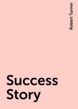 Success Story, Robert Turner