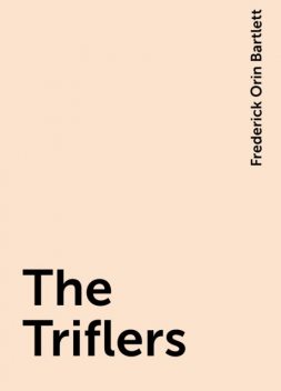 The Triflers, Frederick Orin Bartlett