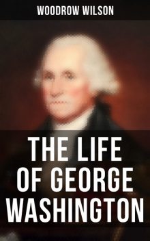 The Life of George Washington, Woodrow Wilson
