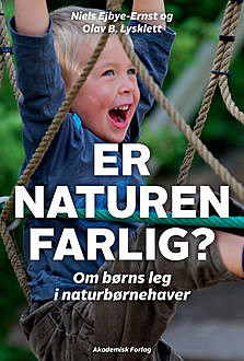 Er naturen farlig? Om børns leg i naturbørnehaver, Niels Ejbye-Ernst, Olav B. Lysklett