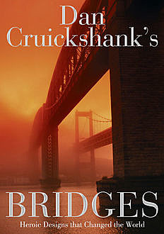 Dan Cruickshank’s Bridges: Heroic Designs that Changed the World, Dan Cruickshank