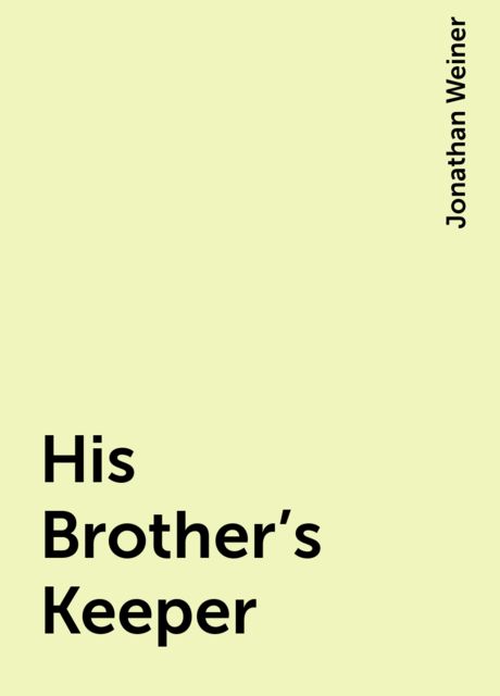 His Brother's Keeper, Jonathan Weiner