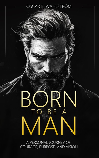 BORN TO BE A MAN, Oscar E. Wahlström