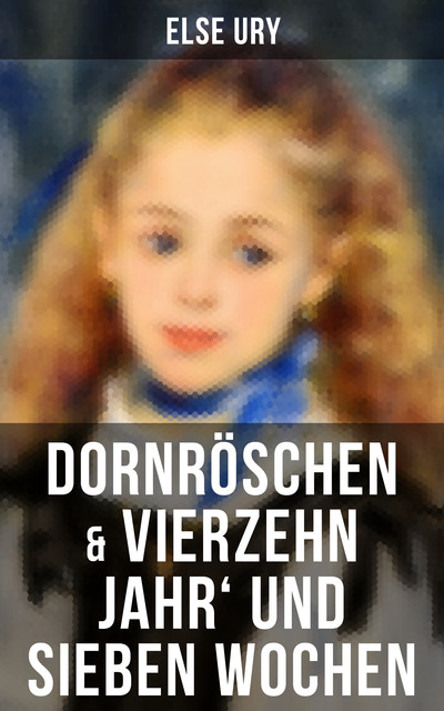 Dornröschen & Vierzehn Jahr' und sieben Wochen, Else Ury