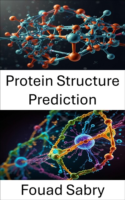 Protein Structure Prediction, Fouad Sabry