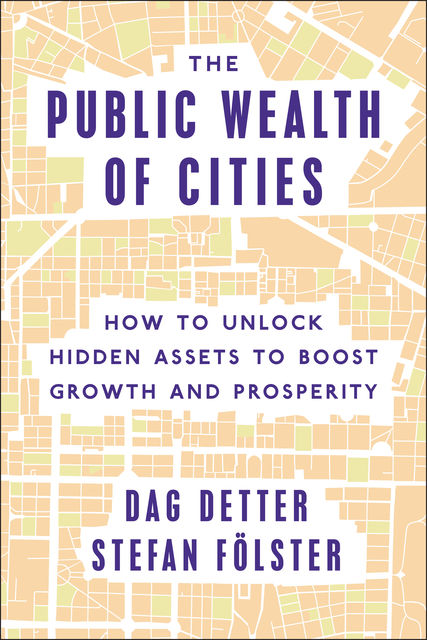 The Public Wealth of Cities, Dag Detter, Stefan Fölster