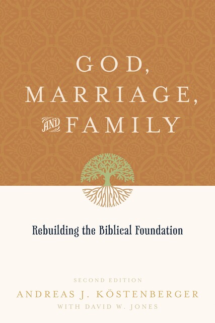 God, Marriage, and Family (Second Edition), Andreas J.Köstenberger, David Jones