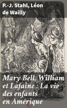 Mary Bell, William et Lafaine : La vie des enfants en Amérique, P. -J. Stahl, Léon de Wailly
